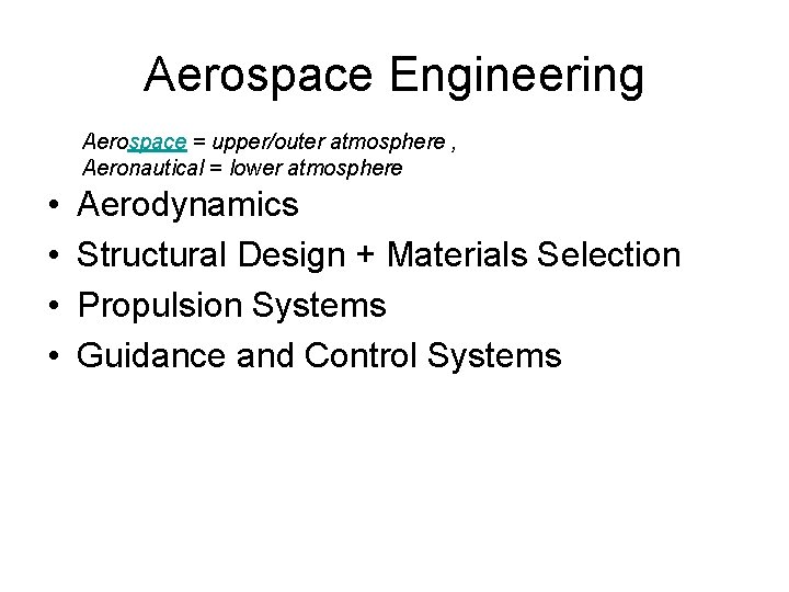 Aerospace Engineering Aerospace = upper/outer atmosphere , Aeronautical = lower atmosphere • • Aerodynamics