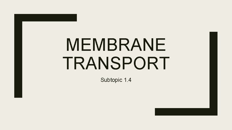 MEMBRANE TRANSPORT Subtopic 1. 4 