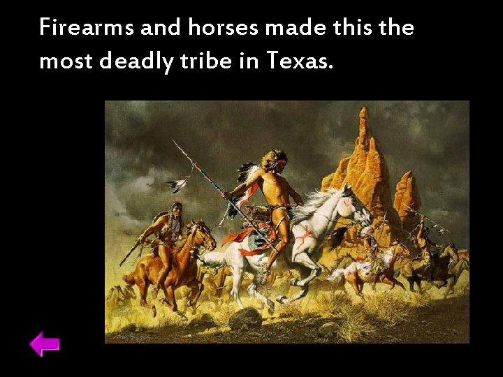 Firearms and horses made this the most deadly tribe in Texas. 