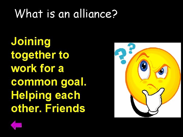 What is an alliance? Joining together to work for a common goal. Helping each