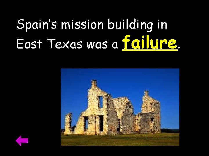 Spain’s mission building in East Texas was a failure. 