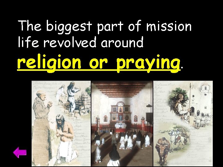 The biggest part of mission life revolved around religion or praying. 