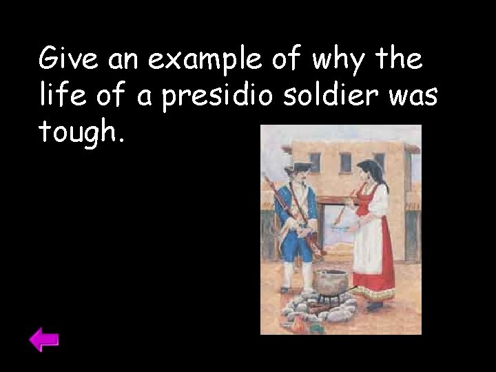 Give an example of why the life of a presidio soldier was tough. 