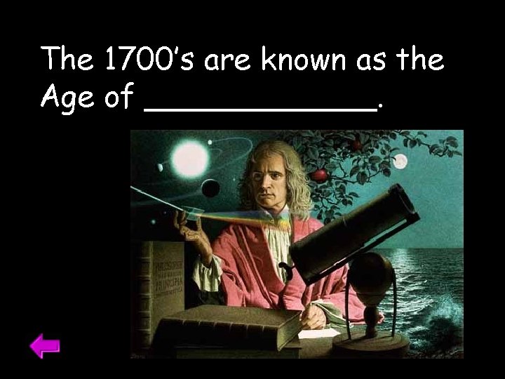 The 1700’s are known as the Age of ______. 