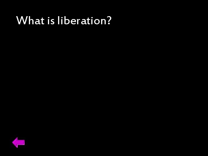 What is liberation? 