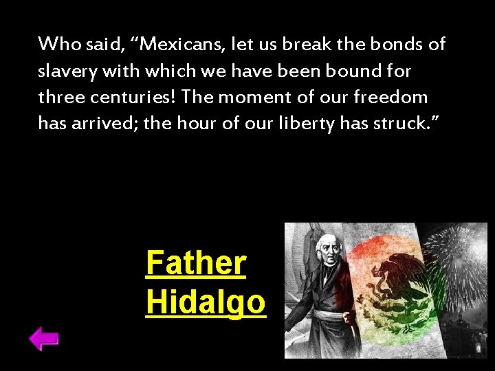 Who said, “Mexicans, let us break the bonds of slavery with which we have