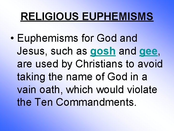 RELIGIOUS EUPHEMISMS • Euphemisms for God and Jesus, such as gosh and gee, are