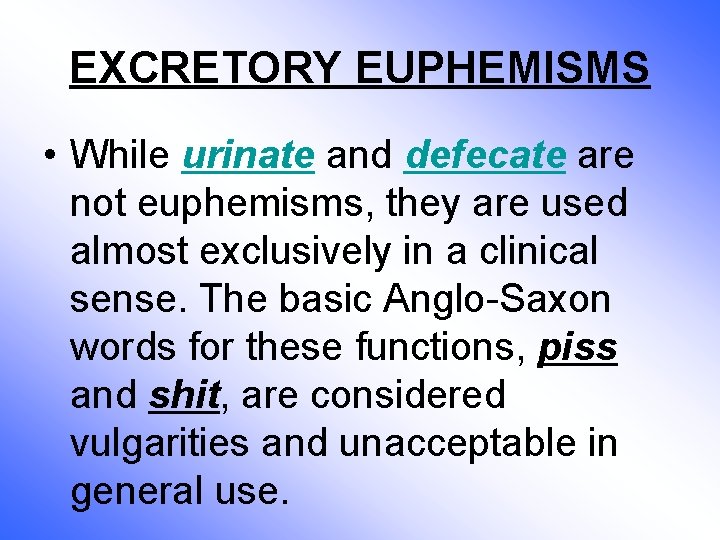 EXCRETORY EUPHEMISMS • While urinate and defecate are not euphemisms, they are used almost