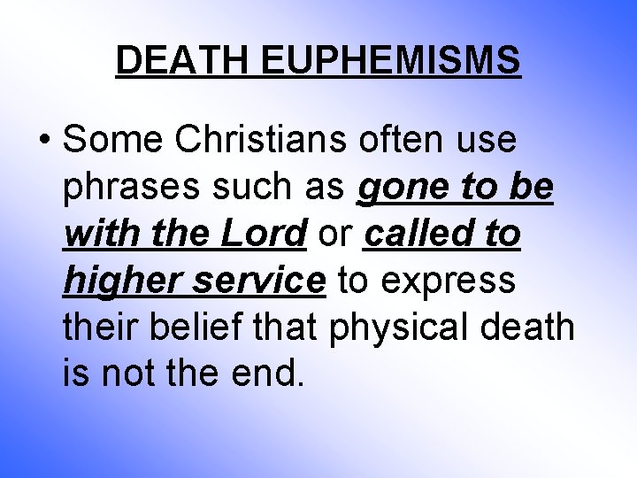 DEATH EUPHEMISMS • Some Christians often use phrases such as gone to be with