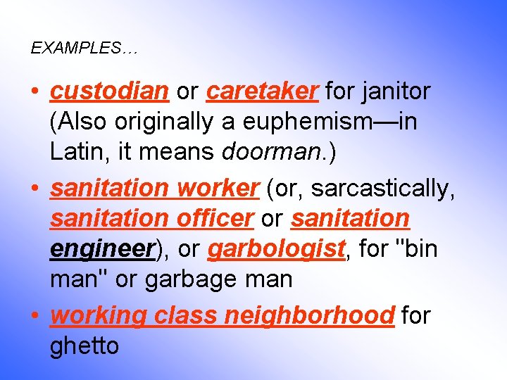 EXAMPLES… • custodian or caretaker for janitor (Also originally a euphemism—in Latin, it means