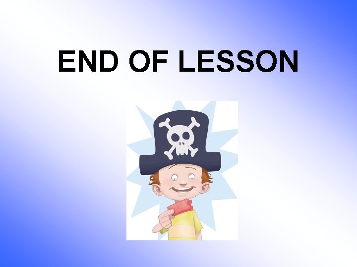 END OF LESSON 