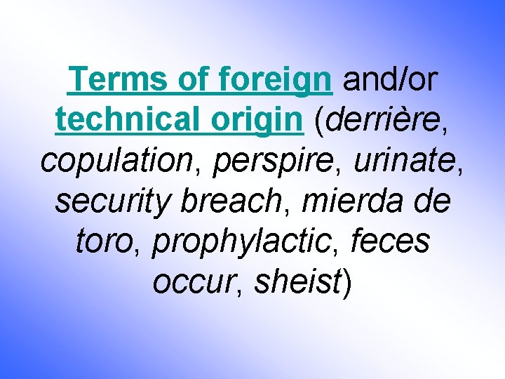 Terms of foreign and/or technical origin (derrière, copulation, perspire, urinate, security breach, mierda de