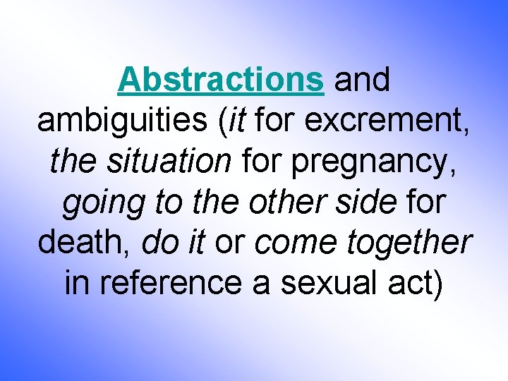 Abstractions and ambiguities (it for excrement, the situation for pregnancy, going to the other