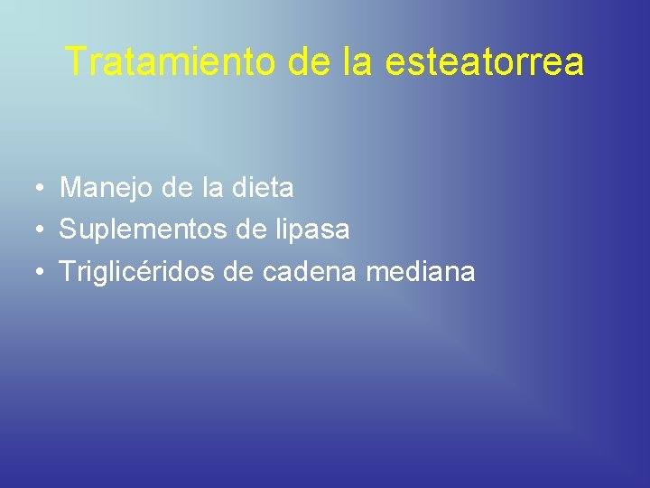 Tratamiento de la esteatorrea • Manejo de la dieta • Suplementos de lipasa •