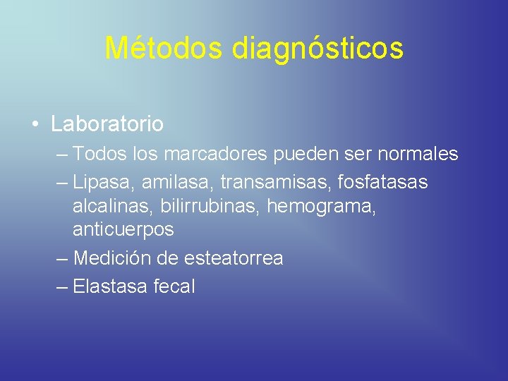 Métodos diagnósticos • Laboratorio – Todos los marcadores pueden ser normales – Lipasa, amilasa,