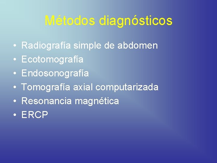Métodos diagnósticos • • • Radiografía simple de abdomen Ecotomografía Endosonografía Tomografía axial computarizada