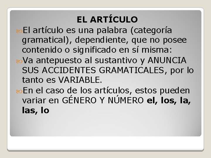 EL ARTÍCULO El artículo es una palabra (categoría gramatical), dependiente, que no posee contenido