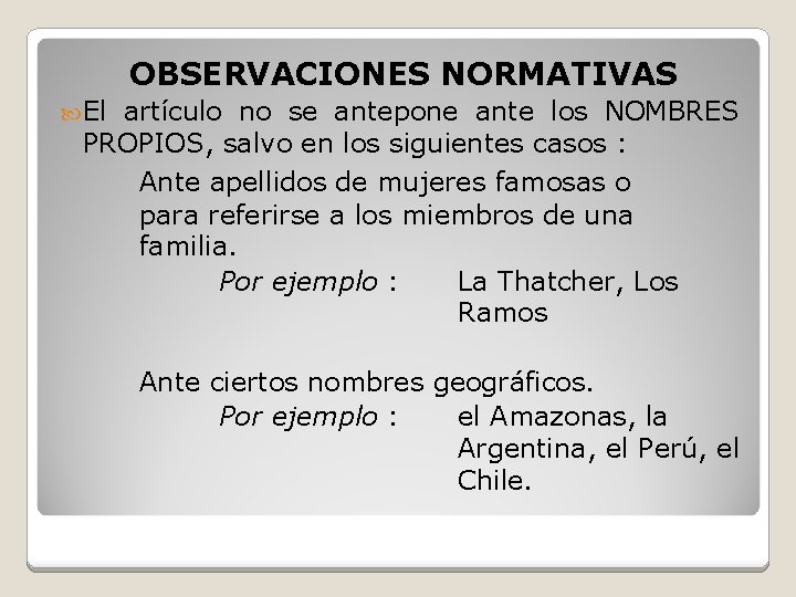 OBSERVACIONES NORMATIVAS El artículo no se antepone ante los NOMBRES PROPIOS, salvo en los