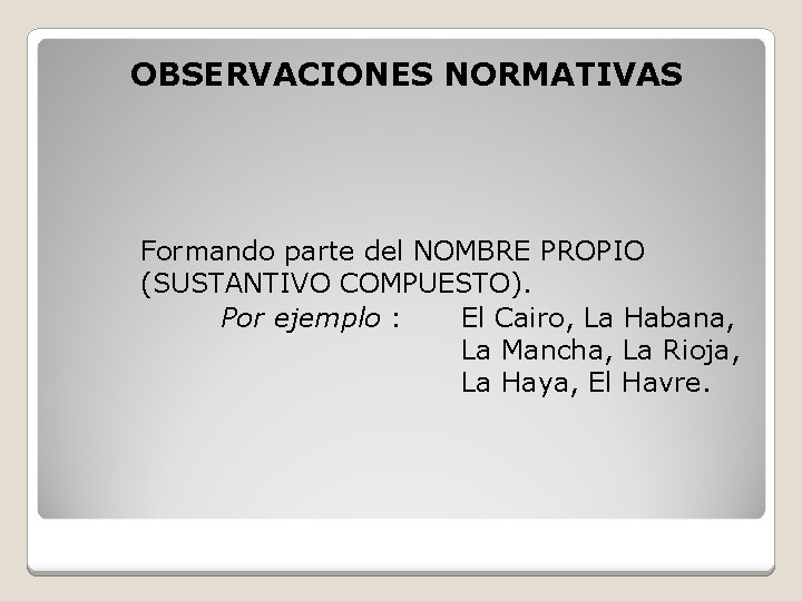 OBSERVACIONES NORMATIVAS Formando parte del NOMBRE PROPIO (SUSTANTIVO COMPUESTO). Por ejemplo : El Cairo,