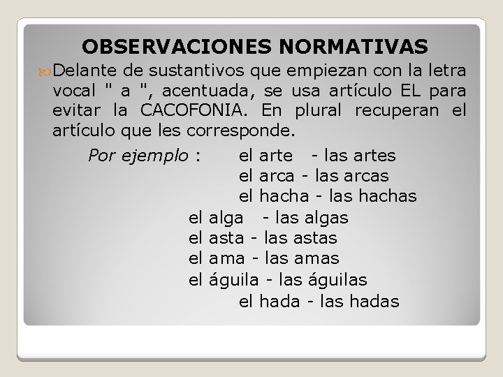 OBSERVACIONES NORMATIVAS Delante de sustantivos que empiezan con la letra vocal " a ",