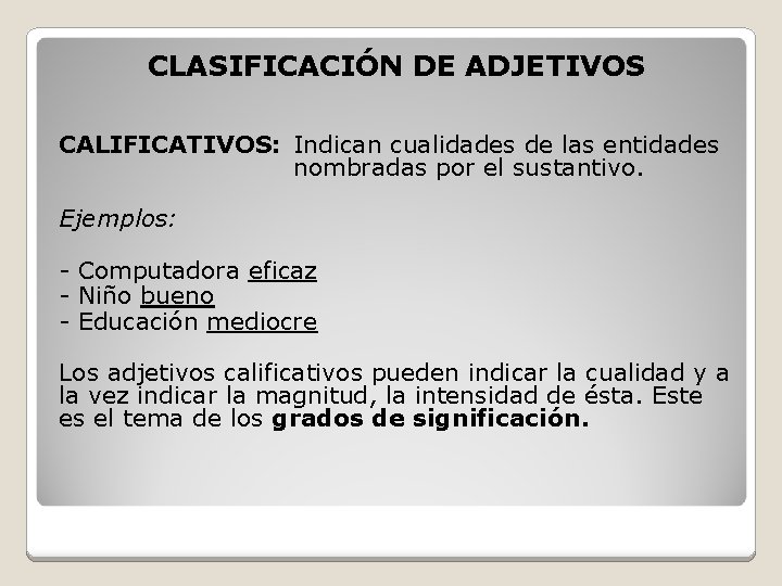 CLASIFICACIÓN DE ADJETIVOS CALIFICATIVOS: Indican cualidades de las entidades nombradas por el sustantivo. Ejemplos: