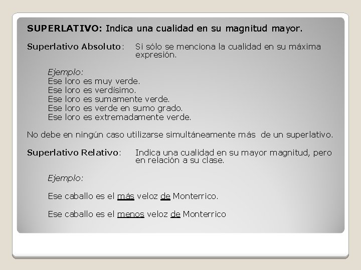 SUPERLATIVO: Indica una cualidad en su magnitud mayor. Superlativo Absoluto: Ejemplo: Ese loro es