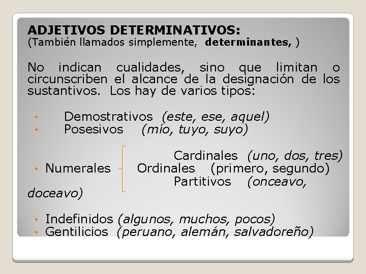 ADJETIVOS DETERMINATIVOS: (También llamados simplemente, determinantes, ) No indican cualidades, sino que limitan o