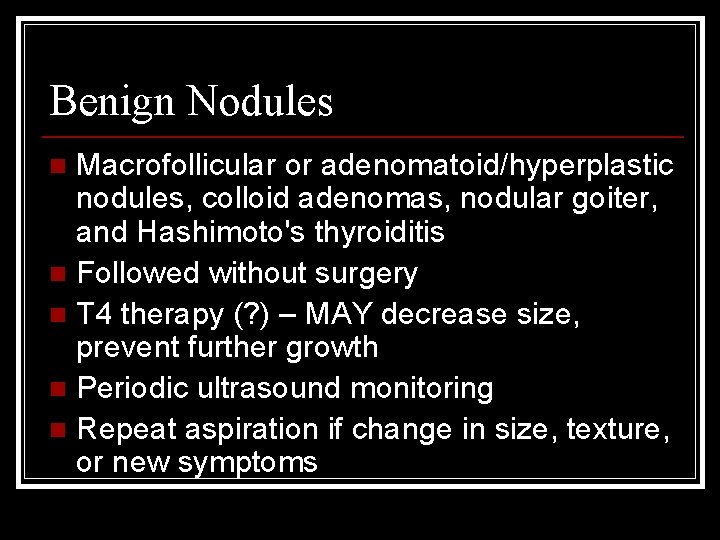 Benign Nodules Macrofollicular or adenomatoid/hyperplastic nodules, colloid adenomas, nodular goiter, and Hashimoto's thyroiditis n