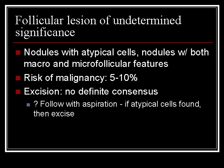Follicular lesion of undetermined significance Nodules with atypical cells, nodules w/ both macro and