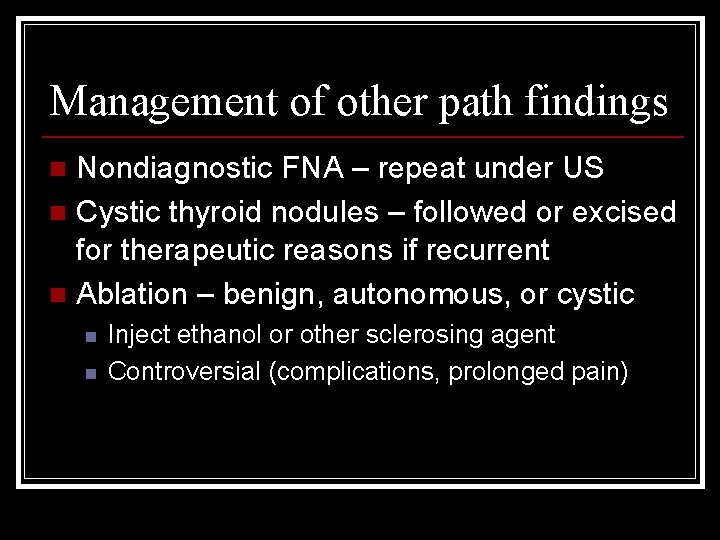 Management of other path findings Nondiagnostic FNA – repeat under US n Cystic thyroid