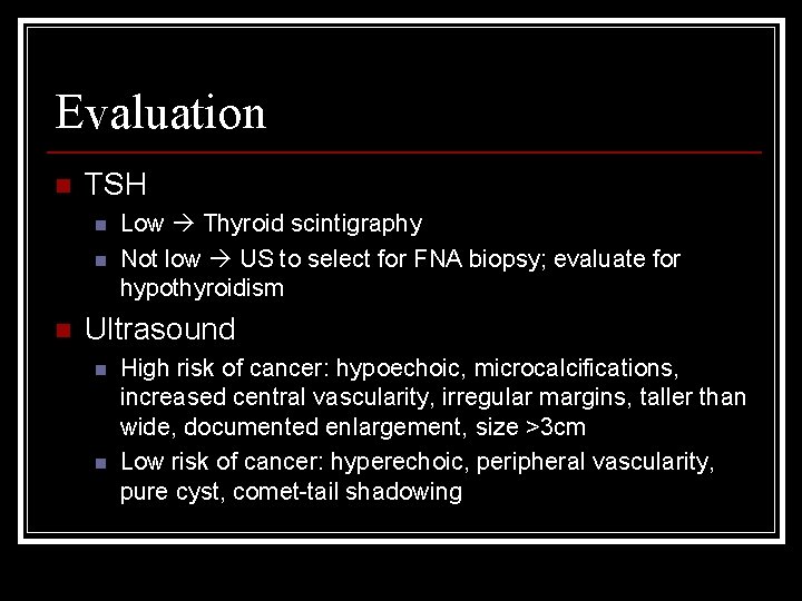 Evaluation n TSH n n n Low Thyroid scintigraphy Not low US to select