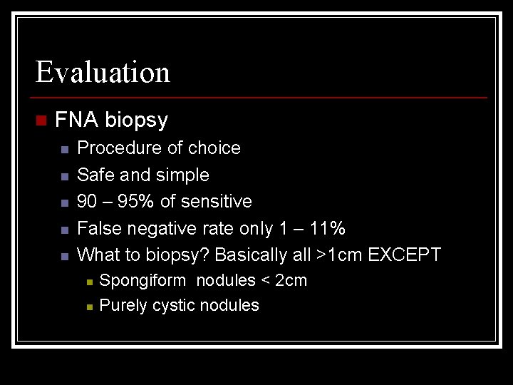 Evaluation n FNA biopsy n n n Procedure of choice Safe and simple 90