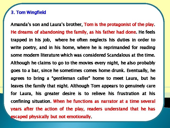 3. Tom Wingfield Amanda’s son and Laura’s brother, Tom is the protagonist of the