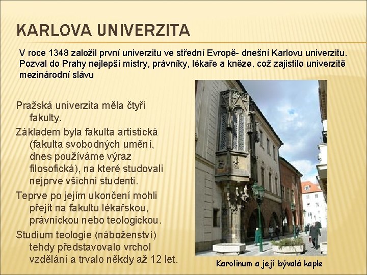 KARLOVA UNIVERZITA V roce 1348 založil první univerzitu ve střední Evropě- dnešní Karlovu univerzitu.