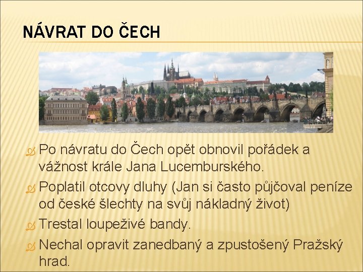 NÁVRAT DO ČECH Po návratu do Čech opět obnovil pořádek a vážnost krále Jana