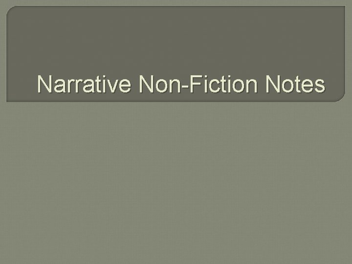 Narrative Non-Fiction Notes 