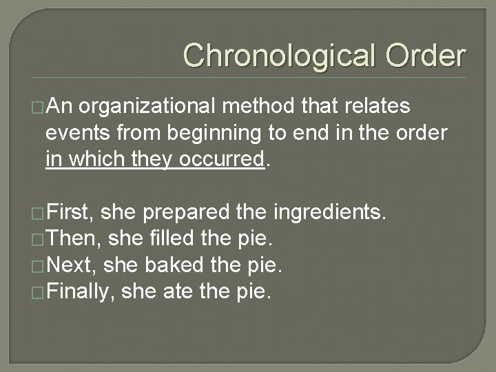 Chronological Order �An organizational method that relates events from beginning to end in the