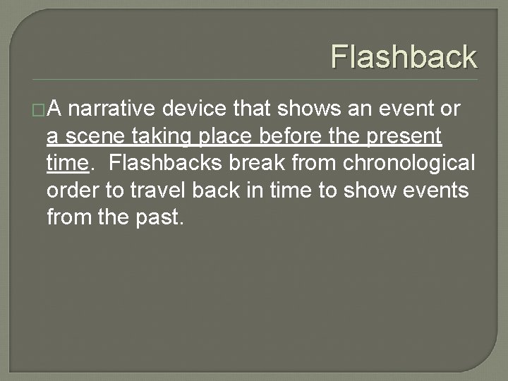 Flashback �A narrative device that shows an event or a scene taking place before