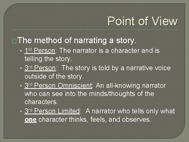 Point of View �The method of narrating a story. • 1 st Person: The