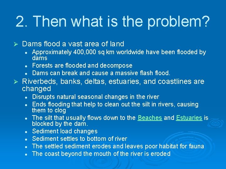 2. Then what is the problem? Ø Dams flood a vast area of land