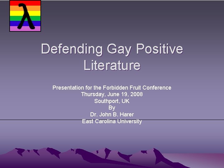 Defending Gay Positive Literature Presentation for the Forbidden Fruit Conference Thursday, June 19, 2008