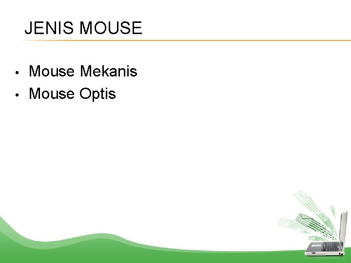 JENIS MOUSE • • Mouse Mekanis Mouse Optis 