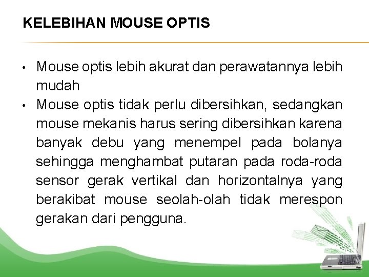 KELEBIHAN MOUSE OPTIS • • Mouse optis lebih akurat dan perawatannya lebih mudah Mouse