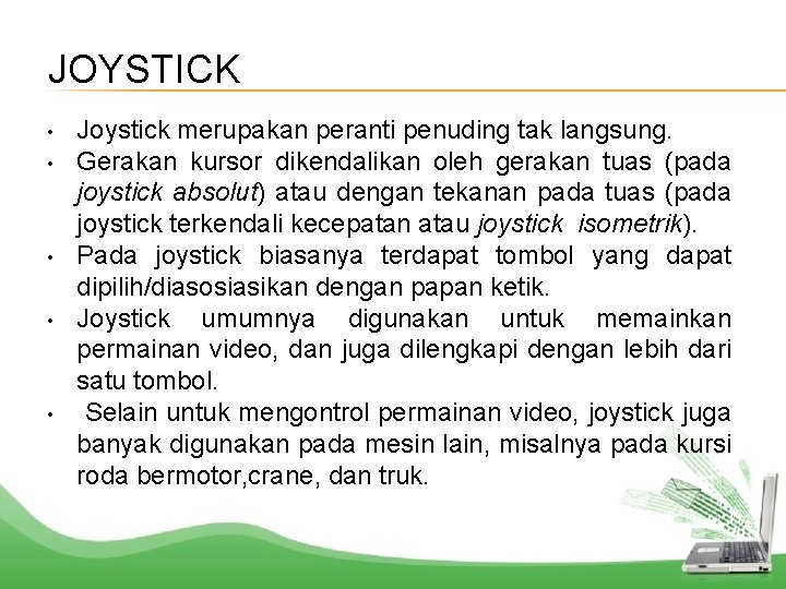 JOYSTICK • • • Joystick merupakan peranti penuding tak langsung. Gerakan kursor dikendalikan oleh