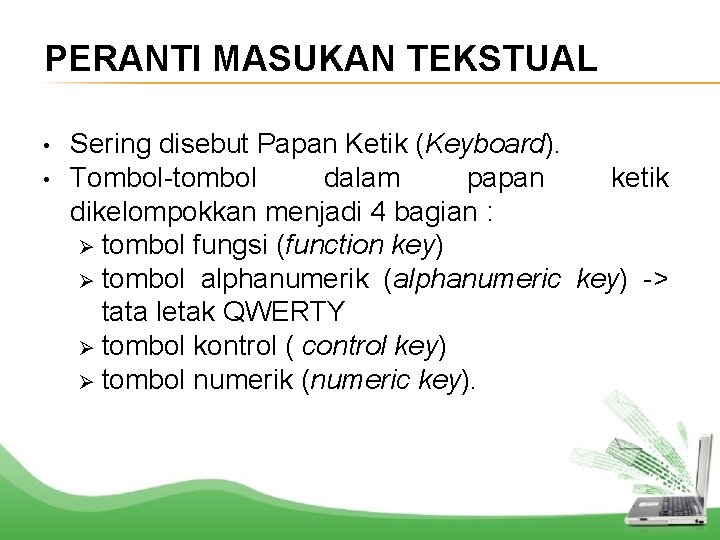 PERANTI MASUKAN TEKSTUAL • • Sering disebut Papan Ketik (Keyboard). Tombol-tombol dalam papan ketik