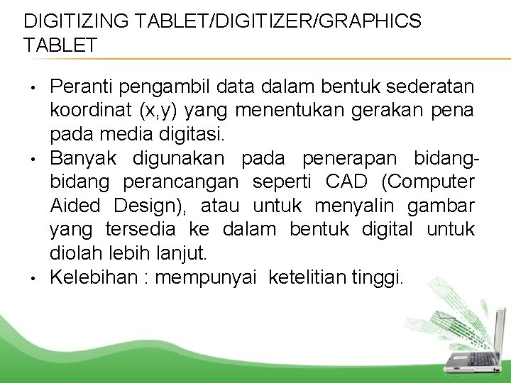 DIGITIZING TABLET/DIGITIZER/GRAPHICS TABLET • • • Peranti pengambil data dalam bentuk sederatan koordinat (x,