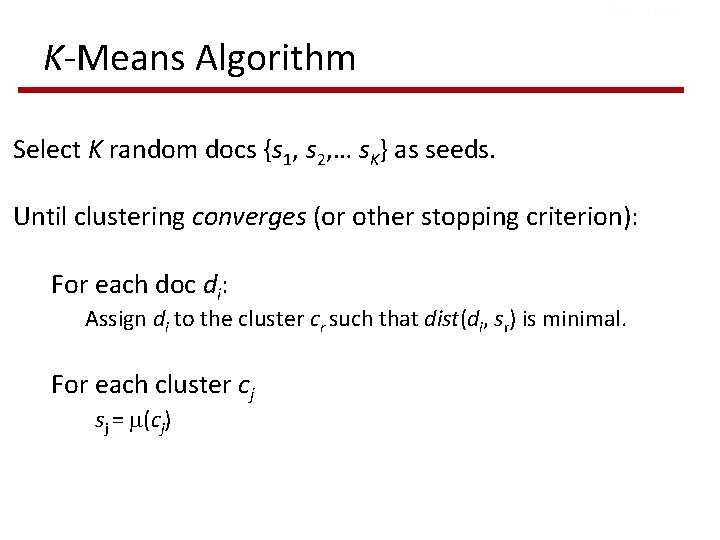 Sec. 16. 4 K-Means Algorithm Select K random docs {s 1, s 2, …