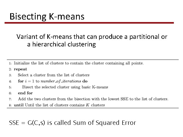 Bisecting K-means Variant of K-means that can produce a partitional or a hierarchical clustering