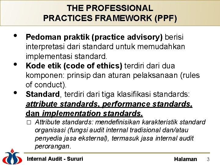 THE PROFESSIONAL PRACTICES FRAMEWORK (PPF) • • • Pedoman praktik (practice advisory) berisi interpretasi