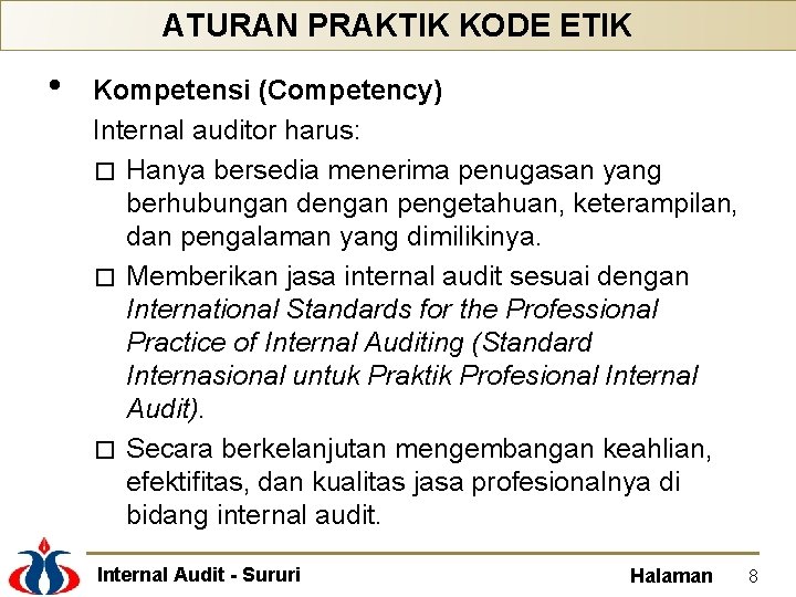 ATURAN PRAKTIK KODE ETIK • Kompetensi (Competency) Internal auditor harus: � Hanya bersedia menerima